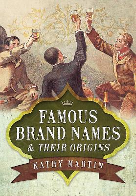 Famous Brand Names and Their Origins - Martin, Kathy