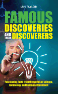 Famous Discoveries and Their Discoverers: Fascinating Account of the Great Discoveries of History, from Ancient Times Through to the 20th Century