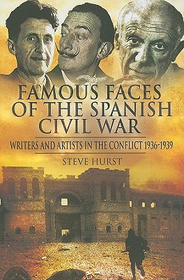Famous Faces of the Spanish Civil War: Writers and Artists in the Conflict 1936-1939 - Hurst, Steve