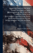 Famous Families of New York; Historical and Biographical Sketches of Families Which in Successive Generation Have Been Identified With the Development of the Nation