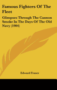 Famous Fighters Of The Fleet: Glimpses Through The Cannon Smoke In The Days Of The Old Navy (1904)