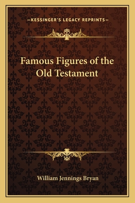 Famous Figures of the Old Testament - Bryan, William Jennings