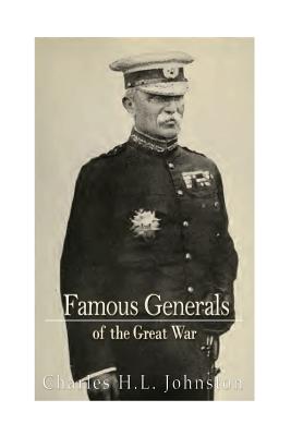 Famous Generals of the Great War - Johnston, Charles H L