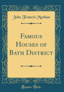 Famous Houses of Bath District (Classic Reprint)