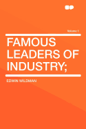 Famous Leaders of Industry; Volume 1
