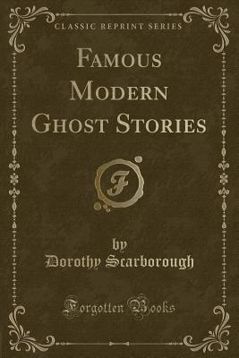 Famous Modern Ghost Stories (Classic Reprint) - Scarborough, Dorothy