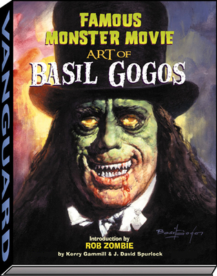 Famous Monster Movie Art of Basil Gogos - Gammill, Kerry, and Spurlock, J David