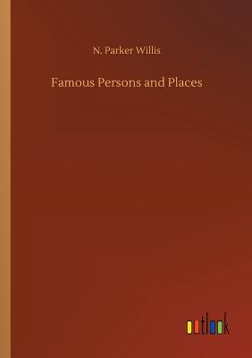 Famous Persons and Places - Willis, N Parker