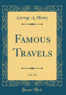 Famous Travels, Vol. 12 (Classic Reprint)