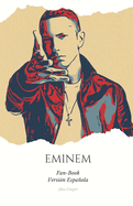 "Fan-Book de Eminem" ESP: "Eminem: Ms All de las Rimasy la Fama - Un Viaje ?ntimo a la Vida y la Msica del Rey del Rap"