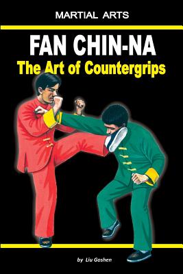 Fan Chin-Na - The Art of Countergrips - Kondratenko, Marina (Translated by), and Goshen, Liu