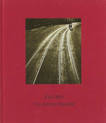 Fan Ho: The Living Theatre - Ho, Fan