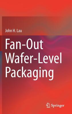 Fan-Out Wafer-Level Packaging - Lau, John H, Dr.