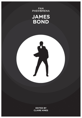 Fan Phenomena: James Bond - Hines, Claire (Editor)