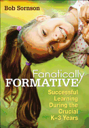 Fanatically Formative: Successful Learning During the Crucial K-3 Years