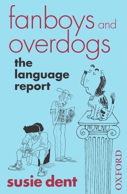 Fanboys and Overdogs: The Language Report - Dent, Susie