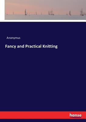 Fancy and Practical Knitting - Anonymus