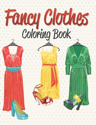 Fancy Clothes Coloring Book - Speedy Publishing LLC