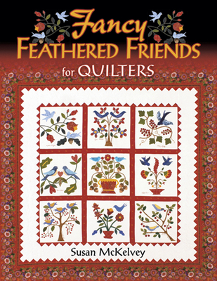 Fancy Feathered Friends for Quilters - McKelvey, Susan, and Jane Townswick