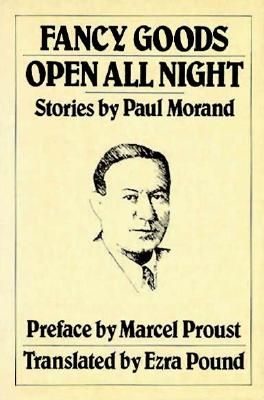 Fancy Goods; Open All Night - Morand, Paul, and Morland, Paul, and Pound, Ezra (Translated by)