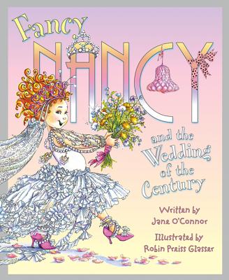 Fancy Nancy and the Wedding of the Century - O'Connor, Jane