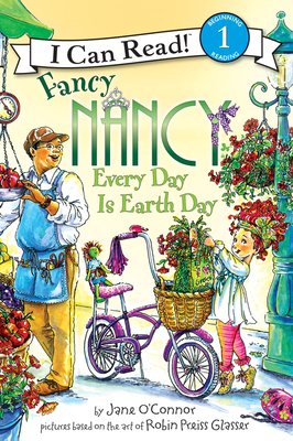 Fancy Nancy: Every Day Is Earth Day: A Springtime Book for Kids - O'Connor, Jane