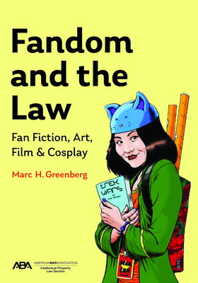 Fandom and the Law: A Guide to Fan Fiction, Art, Film & Cosplay - Greenberg, Marc H