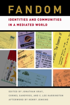 Fandom: Identities and Communities in a Mediated World - Gray, Jonathan, Professor, Dds (Editor), and Harrington, C Lee (Editor), and Sandvoss, Cornel (Editor)