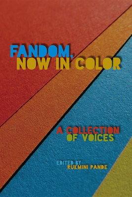 Fandom, Now in Color: A Collection of Voices - Pande, Rukmini