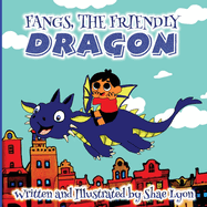 Fangs, the friendly Dragon: A Beautiful, Touching Bedtime Story about the Unique Friendship between a Blue Dragon and a little boy 36 Colored Pages with Cute Designs and Adorable images for your Little Ones relaxation