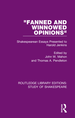 "Fanned and Winnowed Opinions": Shakespearean Essays Presented to Harold Jenkins - Mahon, John W. (Editor), and Pendleton, Thomas A. (Editor)