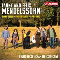 Fanny and Felix Mendelssohn: Piano Sextet; Piano Quartet; Piano Trio - Elena Urioste (violin); Kaleidoscope Chamber Collective; Laura van der Heijden (cello); Rosalind Ventris (viola);...