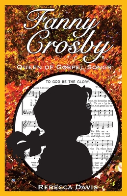 Fanny Crosby: Queen of Gospel Songs - Davis, Rebecca