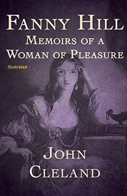 Fanny Hill: Memoirs of a Woman of Pleasure Illustrated - Cleland, John