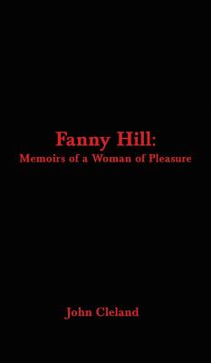 Fanny Hill: Memoirs of a Woman of Pleasure - Cleland, John