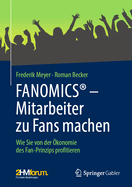 FANOMICS - Mitarbeiter zu Fans machen: Wie Sie von der konomie des Fan-Prinzips profitieren