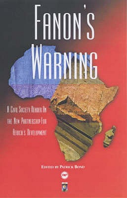 Fanon's Warning: A Civil Society Reader on the New Partnership for Africa's Development - Bond, Patrick (Editor)