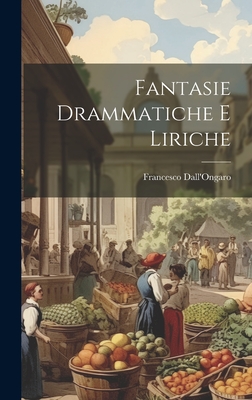 Fantasie Drammatiche E Liriche - Dall'ongaro, Francesco