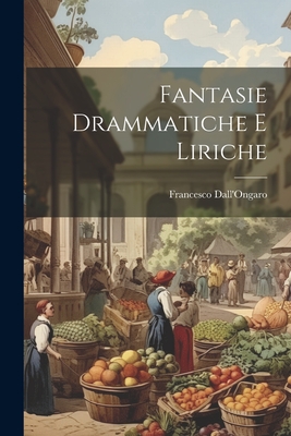 Fantasie Drammatiche E Liriche - Dall'ongaro, Francesco