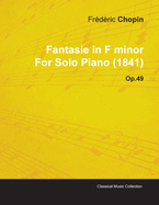 Fantasie in F Minor by Fr?d?ric Chopin for Solo Piano (1841) Op.49