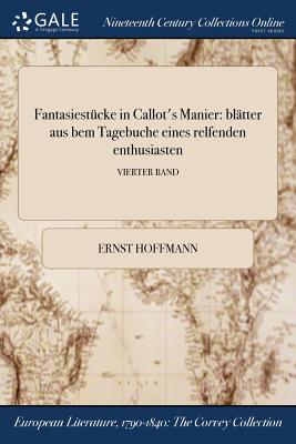 Fantasiest?cke in Callot's Manier: bl?tter aus bem Tagebuche eines relfenden enthusiasten; ERSTER BAND - Hoffmann, Ernst