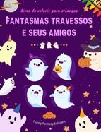 Fantasmas travessos e seus amigos Livro de colorir para crian?as Cole??o divertida e criativa de fantasmas: Incr?vel cole??o de fantasmas adorveis para estimular a criatividade