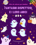 Fantasmi dispettosi e i loro amici Libro da colorare per bambini Collezione di fantasmi divertenti e creativi: Incredibile collezione di adorabili fantasmi per stimolare la creativit