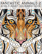 Fantastic Animals 2: A Wild Adult Colouring Book
