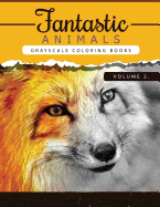 Fantastic Animals Book 2: Animals Grayscale Coloring Books for Adults Relaxation Art Therapy for Busy People (Adult Coloring Books Series, Grayscale Fantasy Coloring Books)