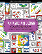 Fantastic Art Design Coloring Books [Heart, Flowers, Variety Design]: Adult Coloring Books Stress Relieving