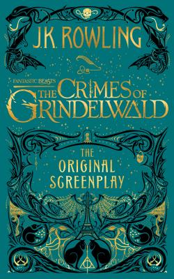 Fantastic Beasts: The Crimes of Grindelwald: The Original Screenplay - Rowling, J K