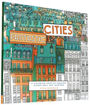 Fantastic Cities: A Coloring Book of Amazing Places Real and Imagined - 