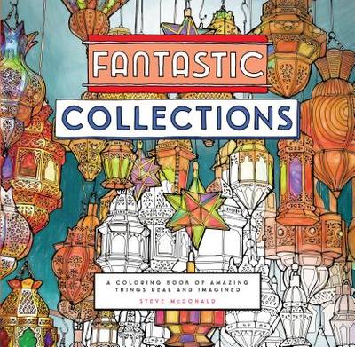 Fantastic Collections: A Coloring Book of Amazing Things Real and Imagined - 
