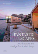 Fantastic Escapes: Architecture and Design for Stylish Stays